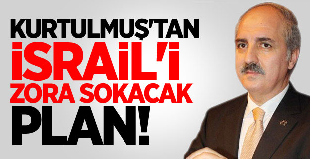 Kurtulmuş'tan İsrail'i Zora Sokacak Plan!