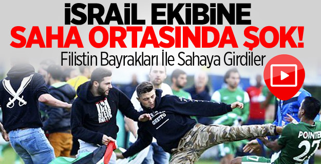 İsrail Ekibine Saha Ortasında Şok!