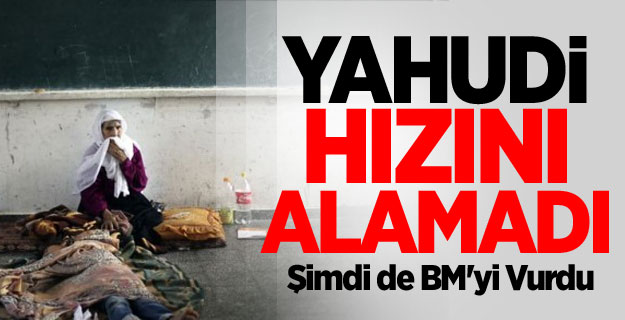 İsrail Şimdi de BM'yi Vurdu