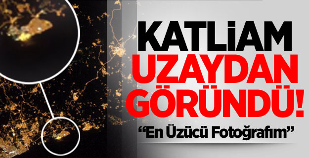 Katliam Uzaydan Görünüyor