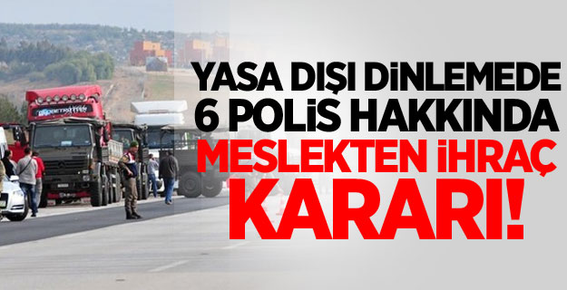 6 Polis Hakkında Meslekten İhraç Kararı