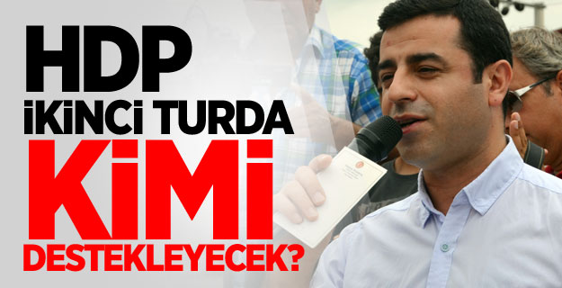 HDP İkinci Turda Kimi Destekleyecek?