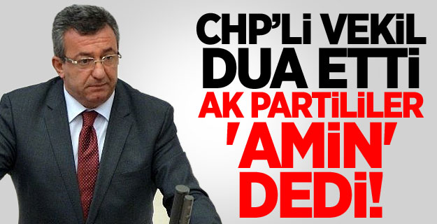 CHP’li Vekil Dua Etti, AK Partililer 'Amin' Dedi