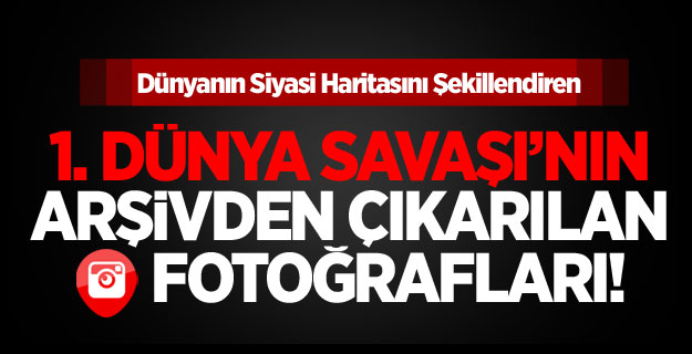 Arşivden Çıkan 1. Dünya Savaşı Fotoğrafları