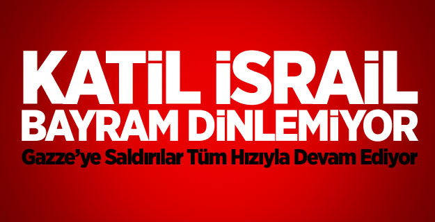 Katil İsrail Bayram Dinlemiyor!