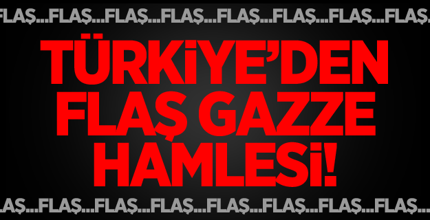 Türkiye'den Flaş Gazze Hamlesi