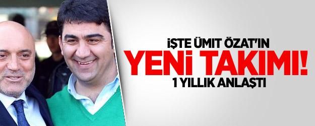 İşte Ümit Özat'ın yeni takımı! 1 yıllık anlaştı