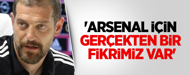 'Arsenal için gerçekten bir fikrimiz var'