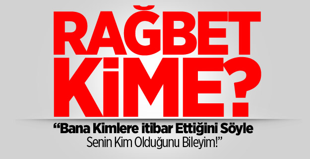 Rağbet Kime?