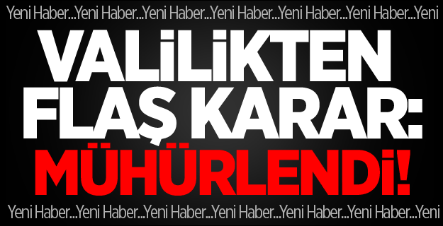 Valilikten Flaş Karar!
