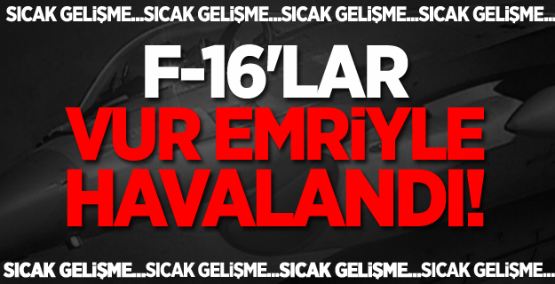 F-16'lar Suriye Sınırına Gönderildi