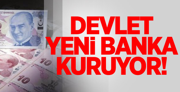 Devlet Yeni Banka Kuruyor! İşte İsmi