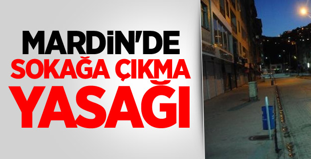 Mardin'de Sokağa Çıkma Yasağı İlan Edildi!
