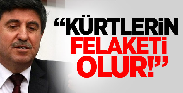 Altan Tan uyardı: Kürtlerin felaketi olur!