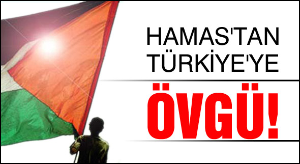 Hamas'tan Türkiye'ye övgü!