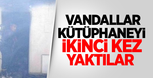 Vandallar Kütüphaneyi İkinci Kez Yaktılar