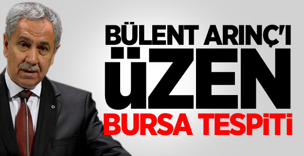 Bülent Arınç'ı Üzen Bursa Tespiti