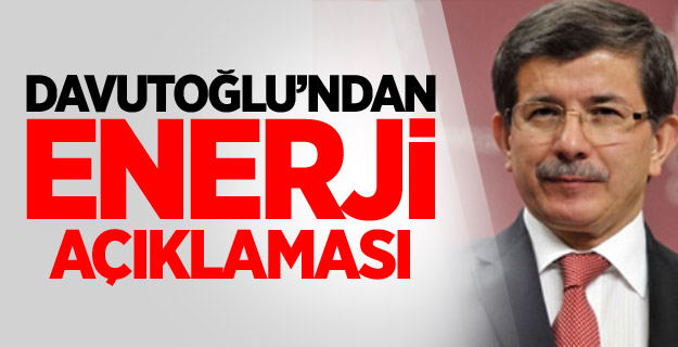 Davutoğlu'ndan Enerji Açıklaması