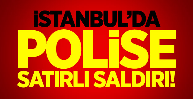 İstanbul'da Polise Satırlı Saldırı