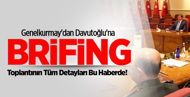 Genelkurmay'dan Davutoğlu'na Brifing