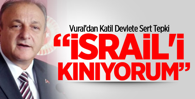 MHP'li Vural: İsrail'i Kınıyorum