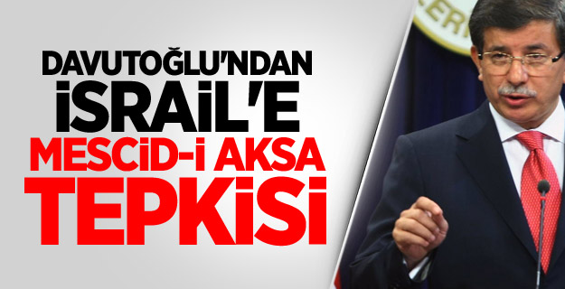 Davutoğlu'ndan İsrail'e Mescid-i Aksa Tepkisi
