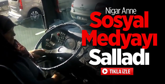 Nigar Anne Sosyal Medyayı Salladı!