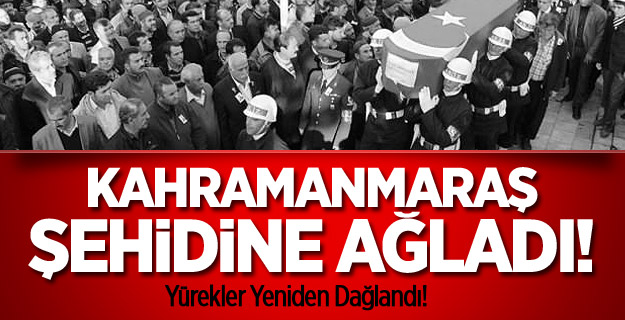 Kahramanmaraş Şehidine Gözyaşı Döktü