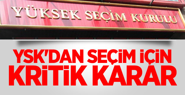 YSK'dan Seçim İçin Kritik Karar