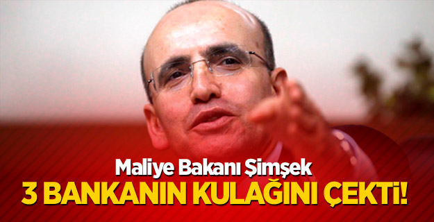 Bakan Şimşek 3 Bankanın Kulağını Çekti!