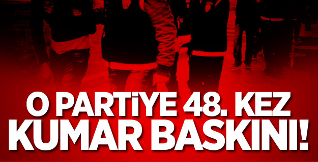 Güven Partisi'ne 48. Kez Kumar Baskını