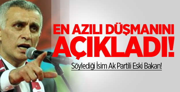 "En azılı düşmanım Özak'tır"