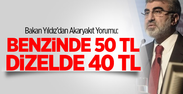 Bakan Yıldız: Benzinde 50 TL, Dizelde 40 TL