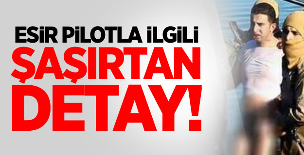 Esir pilotla ilgili şaşırtan detay!