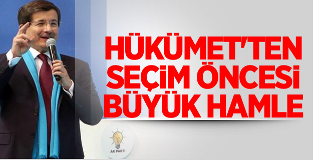 Hükümet'ten Seçim Öncesi Büyük Hamle