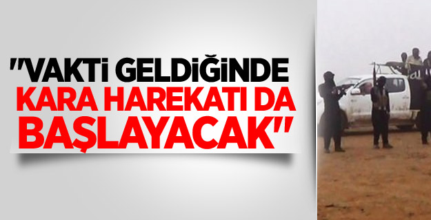 "Vakti Geldiğinde Kara Harekatı Da Başlayacak"