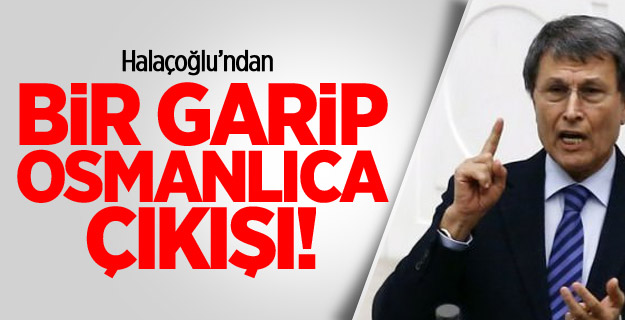 Halaçoğlu: Osmanlıca Ne İşe Yarayacak?