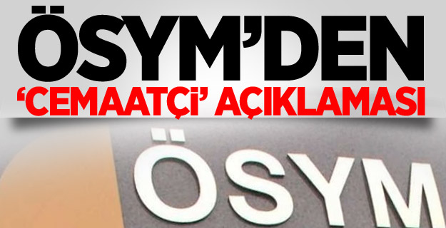 ÖSYM'den 'cemaatçi' açıklaması
