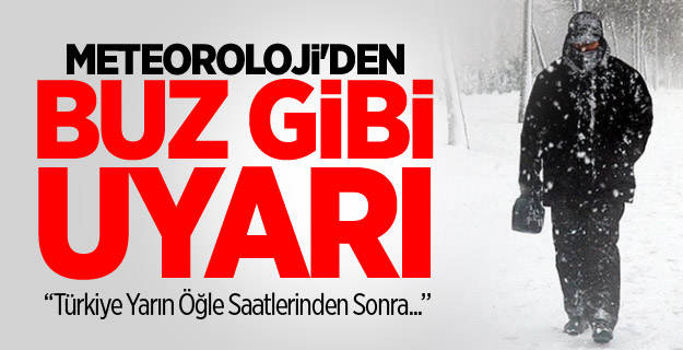 Meteoroloji'den Buz Gibi Uyarı