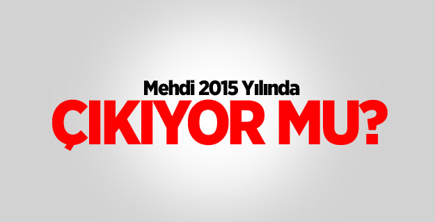 Mehdi, 2015 yılında çıkıyor mu?