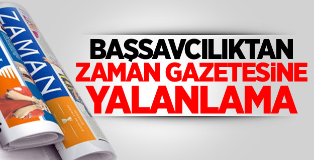 Başsavcılıktan Zaman gazetesine yalanlama