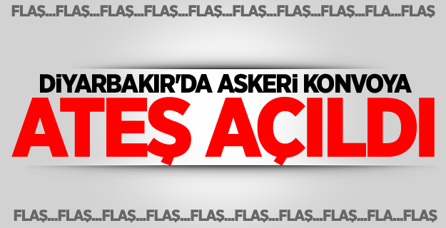 Diyarbakır'da askeri konvoya ateş açıldı