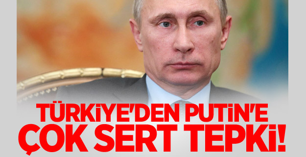 Türkiye'den Putin'e Çok Sert Tepki!