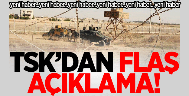 TSK'dan Flaş Açıklama!