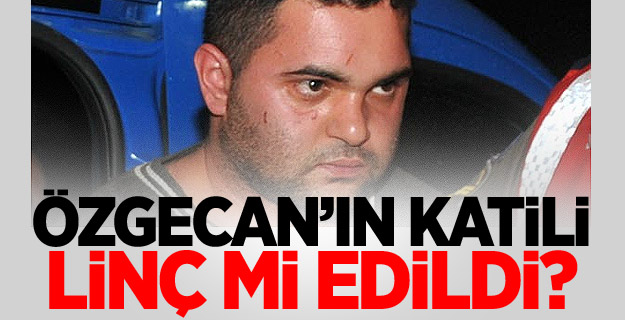 Özgecan'ın katili linç edildi iddiası