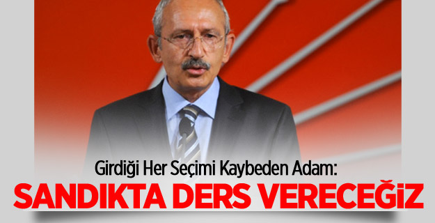 Kılıçdaroğlu: Sandıkta Ders Vereceğiz