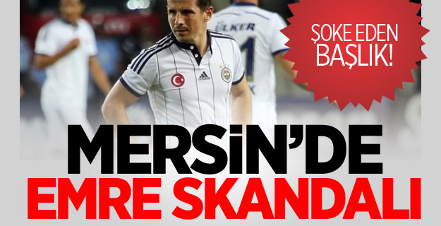 Mersin'de Emre skandalı!