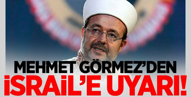Görmez'den Mescid-i Aksa uyarısı!