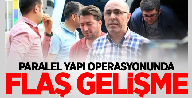 Paralel Yapı operasyonunda flaş gelişme