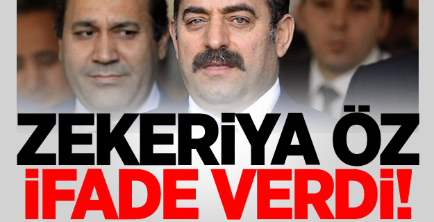 Zekeriya Öz İfade Verdi
